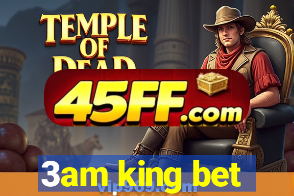3am king bet